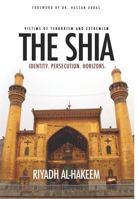 The Shia: Identity. Persecution. Horizons. by Al-Hakeem, Riyadh