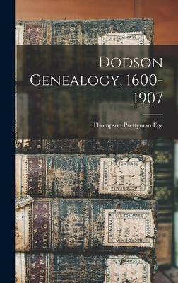 Dodson Genealogy, 1600-1907 by Ege, Thompson Prettyman