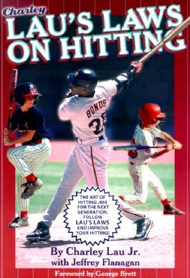 Lau's Laws on Hitting: The Art of Hitting .400 for the Next Generation; Follow Lau's Laws and Improve Your Hitting! by Lau, Charley, Jr.