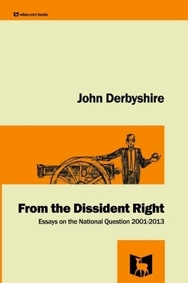 From the Dissident Right by Derbyshire, John