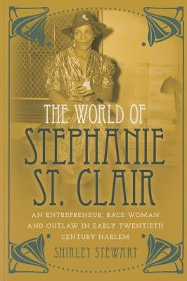 The World of Stephanie St. Clair: An Entrepreneur, Race Woman and Outlaw in Early Twentieth Century Harlem Paperback Peter Lang Inc., International Academic Publi