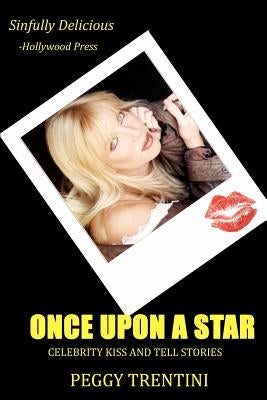Once Upon a Star: Celebrity kiss and tell stories by Trentini, Peggy