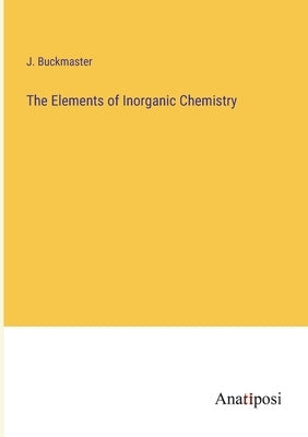 The Elements of Inorganic Chemistry Paperback Anatiposi Verlag