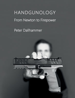 Handgunology: From Newton to Firepower Paperback Books on Demand