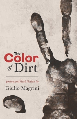 The Color of Dirt: Poetry and Flash Fiction by Giulio Magrini Paperback Word Association Publishers