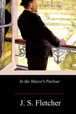 In the Mayor's Parlour Paperback Createspace Independent Publishing Platform