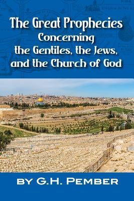 The Great Prophecies Concerning the Gentiles, the Jews, and the Church of God Paperback Createspace Independent Publishing Platform