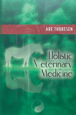 Holistic Veterinary Medicine by Thoresen, Are