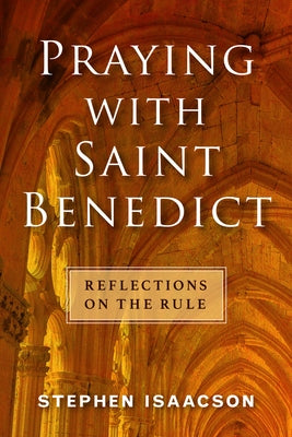 Praying with Saint Benedict: Reflections on the Rule Paperback Morehouse Publishing