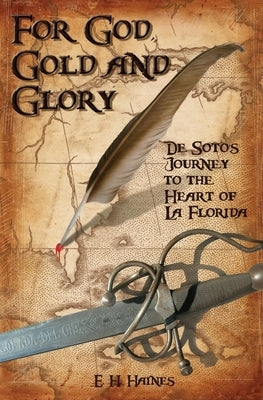 For God, Gold and Glory: de Soto's Journey to the Heart of La Florida Paperback Pineapple Press
