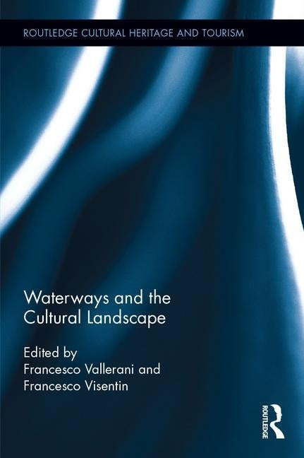 Waterways and the Cultural Landscape by Vallerani, Francesco