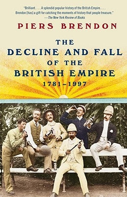 The Decline and Fall of the British Empire, 1781-1997 by Brendon, Piers