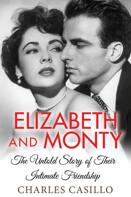 Elizabeth and Monty: The Untold Story of Their Intimate Friendship by Casillo, Charles
