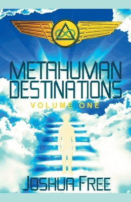 Metahuman Destinations (Volume One): Communication, Control & Command by Free, Joshua