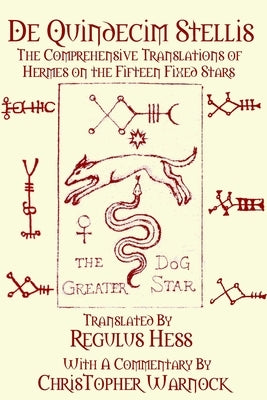 De Quindecim Stellis: The Comprehensive Translations of Hermes on the Fifteen Fixed Stars by Hess, Regulus