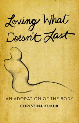 Loving What Doesn't Last: An Adoration of the Body Paperback Morehouse Publishing