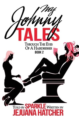 My Johnny Tales: Through The Eyes Of A Hairdresser Paperback Createspace Independent Publishing Platform