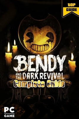 Bendy and the Dark Revival Complete Guide: Walkthrough and Tips Paperback Independently Published