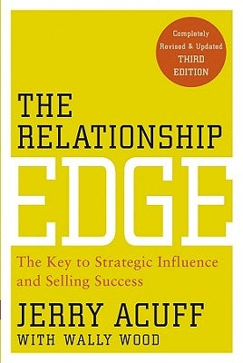 The Relationship Edge: The Key to Strategic Influence and Selling Success Paperback Wiley
