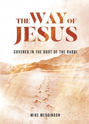 The Way of Jesus: Covered in the Dust of the Rabbi Paperback Grace Lake Publishing