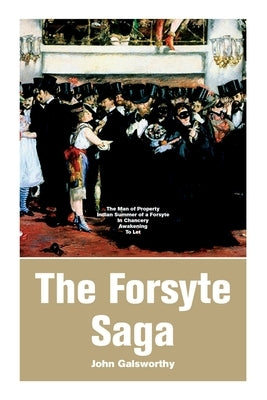 The Forsyte Saga: The Man of Property, Indian Summer of a Forsyte, In Chancery, Awakening, To Let by Galsworthy, John