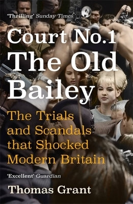 Court Number One: The Trials and Scandals That Shocked Modern Britain by Grant, Thomas