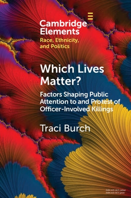 Which Lives Matter?: Factors Shaping Public Attention to and Protest of Officer-Involved Killings Paperback Cambridge University Press