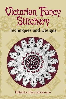 Victorian Fancy Stitchery: Techniques & Designs by Klickmann, Flora