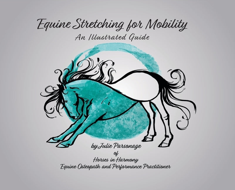 Equine Stretching for Mobility - An Illustrated Guide by Parsonage, Julie a.