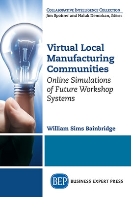 Virtual Local Manufacturing Communities: Online Simulations of Future Workshop Systems Paperback Business Expert Press