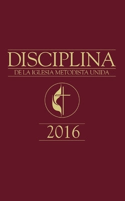 The Book of Discipline UMC 2016 Spanish by Lopez, Pedro