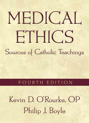 Medical Ethics: Sources of Catholic Teachings, Fourth Edition by O'Rourke, Kevin D.