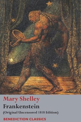 Frankenstein; or, The Modern Prometheus: (Original Uncensored 1818 Edition) Paperback Benediction Classics