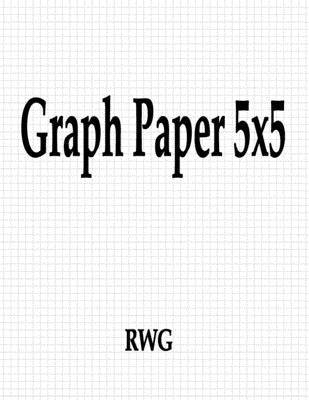 Graph Paper 5x5: 150 Pages 8.5 X 11 Paperback Rwg Publishing