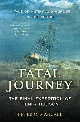 Fatal Journey: The Final Expedition of Henry Hudson--A Tale of Mutiny and Murder in the Arctic Paperback Basic Books