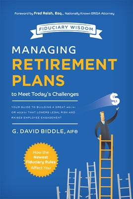 Managing Retirement Plans to Meet Today's Challenges: Your Guide to Building a Great 401 (K) or 403 (B) That Lowers Legal Risk and Raises Employee Eng Paperback Advantage Media Group