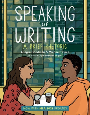 Speaking of Writing: A Brief Rhetoric - With MLA 2021 Update by Goodman, Allegra