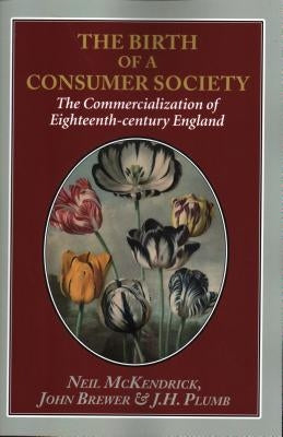 The Birth of a Consumer Society: The Commercialization of Eighteenth-century England Paperback Edward Everett Root