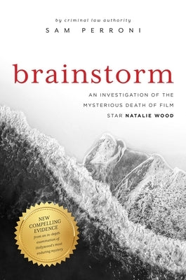 Brainstorm: An Investigation of the Mysterious Death of Film Star Natalie Wood by Perroni, Sam