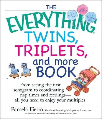 The Everything Twins, Triplets, and More Book: From Seeing the First Sonogram to Coordinating Nap Times and Feedings -- All You Need to Enjoy Your Mul by Fierro, Pamela