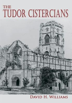 The Tudor Cistercians by Williams, David H.