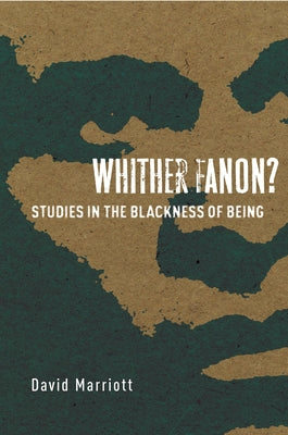 Whither Fanon?: Studies in the Blackness of Being Paperback Stanford University Press