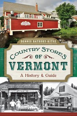 Country Stores of Vermont: A History and Guide Paperback History Press
