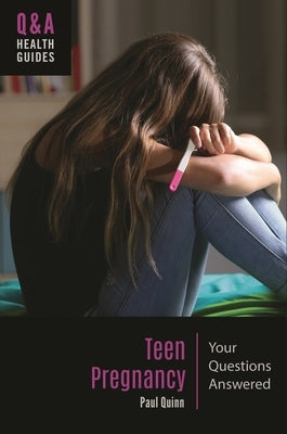 Teen Pregnancy: Your Questions Answered by Quinn, Paul