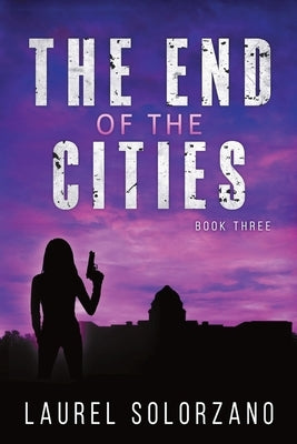 The End of the Cities: Book Three Paperback Laurel Solorzano