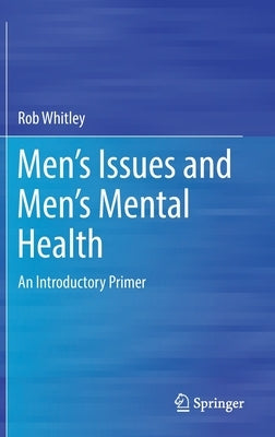 Men's Issues and Men's Mental Health: An Introductory Primer by Whitley, Rob