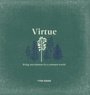 Virtue: Living Uncommon in a Common World by Rains, Tyra