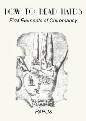How To Read Hands: First Elements of Chiromancy by Papus