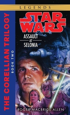 Assault at Selonia: Star Wars Legends (the Corellian Trilogy) by Allen, Roger MacBride