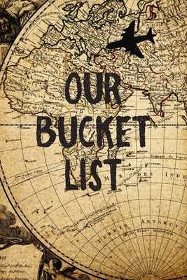 Our Bucket List: Old Map Couples Travel Bucket List Paperback Independently Published
